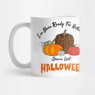 I've Been Ready For Halloween Since Last Halloween Mug